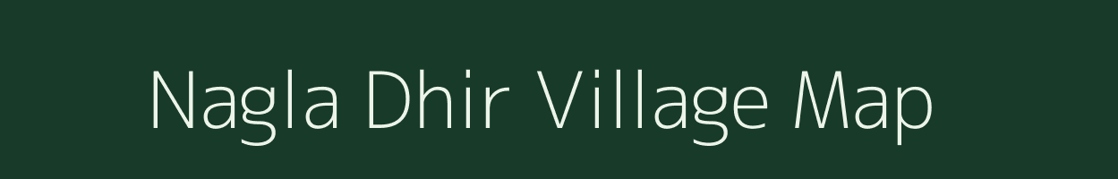 Nagla Dhir village map in Uttar Pradesh