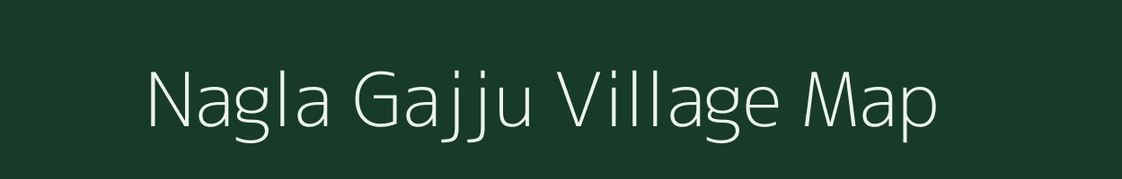 Nagla Gajju village map in Uttar Pradesh