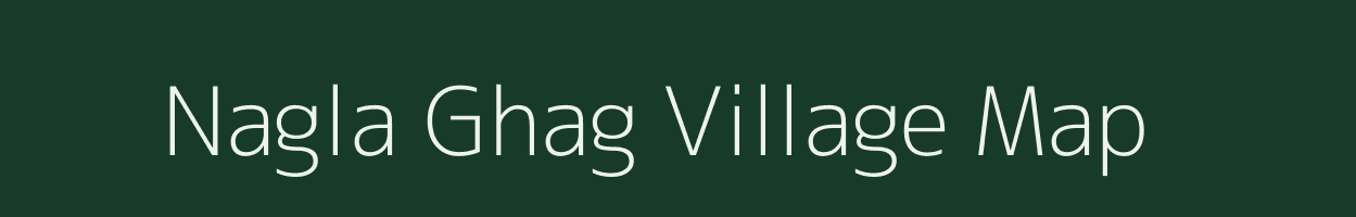 Nagla Ghag village map in Uttar Pradesh