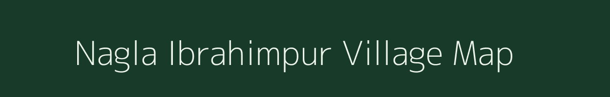 Nagla Ibrahimpur village map in Uttar Pradesh