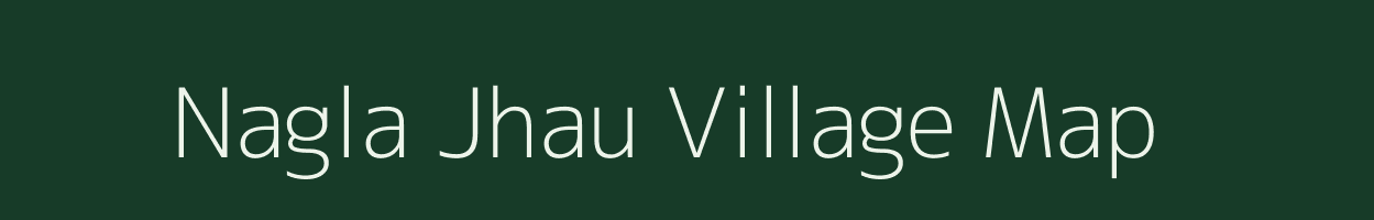 Nagla Jhau village map in Uttar Pradesh