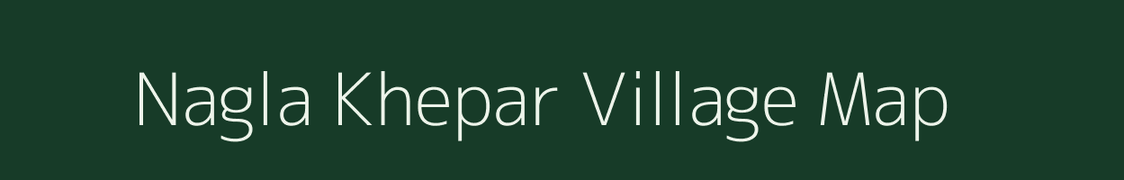 Nagla Khepar village map in Uttar Pradesh