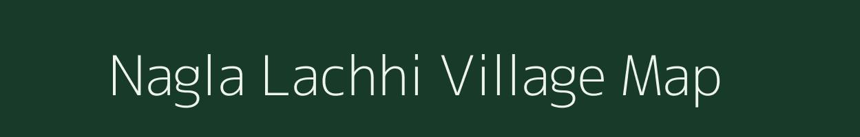 Nagla Lachhi village map in Uttar Pradesh