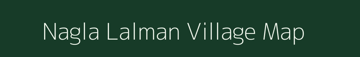 Nagla Lalman village map in Uttar Pradesh