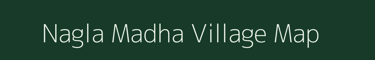 Nagla Madha village map in Uttar Pradesh