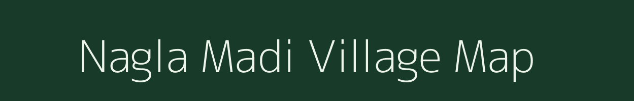 Nagla Madi village map in Uttar Pradesh