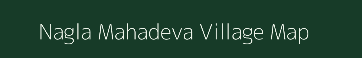 Nagla Mahadeva village map in Uttar Pradesh