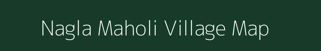 Nagla Maholi village map in Uttar Pradesh