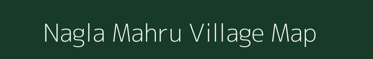 Nagla Mahru village map in Uttar Pradesh