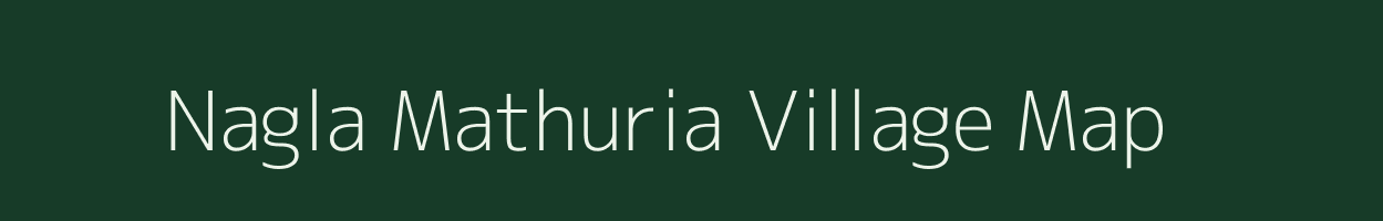 Nagla Mathuria village map in Uttar Pradesh