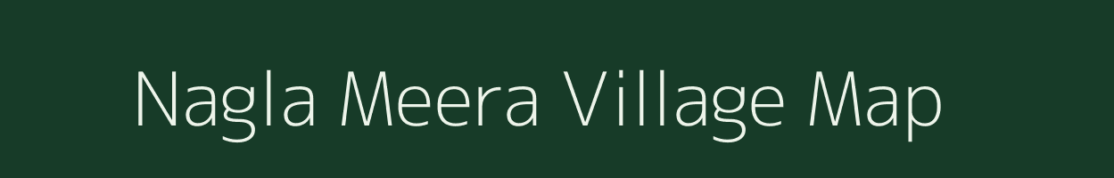 Nagla Meera village map in Uttar Pradesh