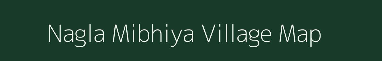 Nagla Mibhiya village map in Uttar Pradesh