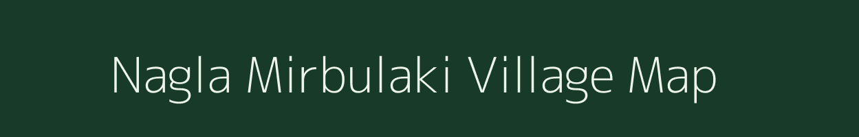 Nagla Mirbulaki village map in Uttar Pradesh