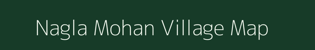 Nagla Mohan village map in Uttar Pradesh