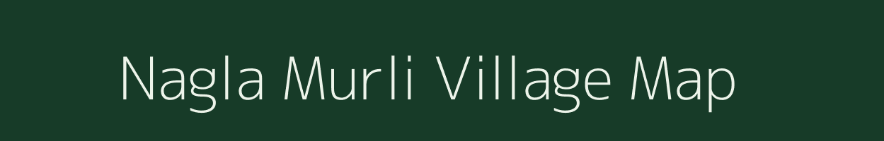 Nagla Murli village map in Uttar Pradesh