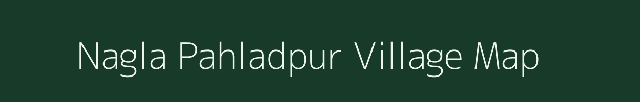 Nagla Pahladpur village map in Uttar Pradesh