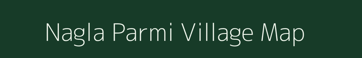 Nagla Parmi village map in Uttar Pradesh