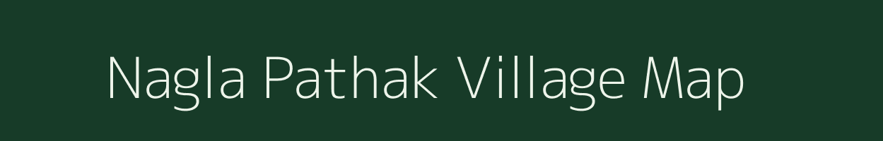 Nagla Pathak village map in Uttar Pradesh