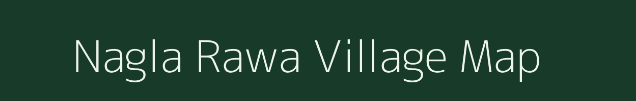 Nagla Rawa village map in Uttar Pradesh