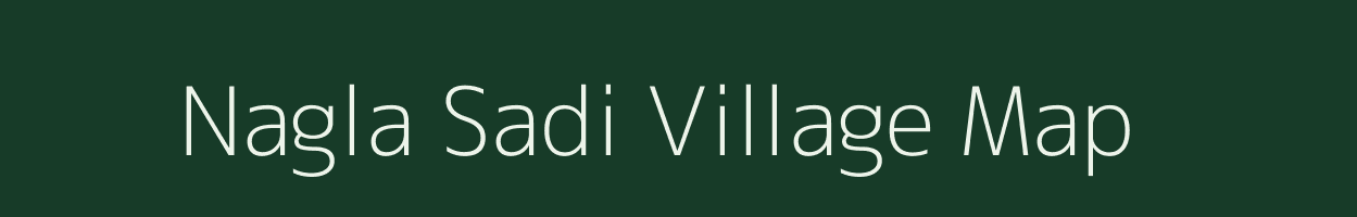 Nagla Sadi village map in Uttar Pradesh