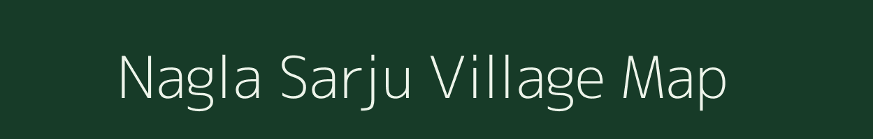 Nagla Sarju village map in Uttar Pradesh