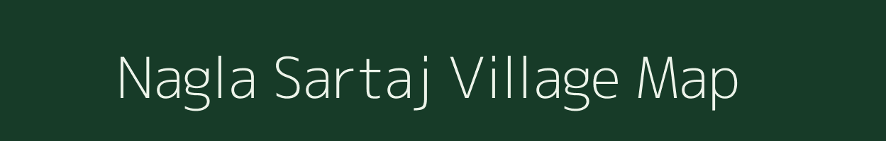 Nagla Sartaj village map in Uttar Pradesh