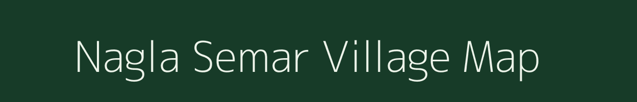 Nagla Semar village map in Uttar Pradesh