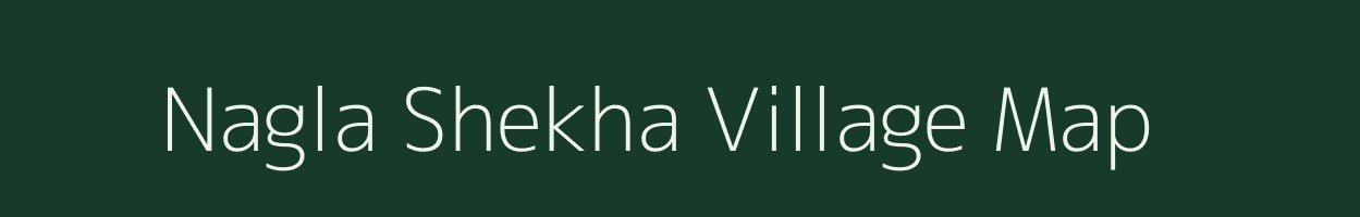 Nagla Shekha village map in Uttar Pradesh