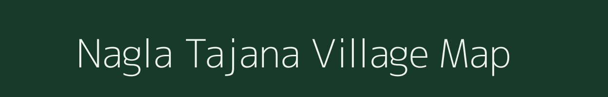 Nagla Tajana village map in Uttar Pradesh