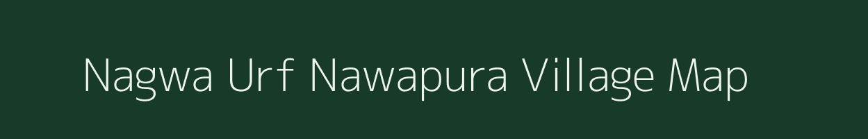 Nagwa Urf Nawapura village map in Uttar Pradesh