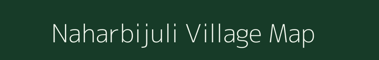 Naharbijuli village map in Assam