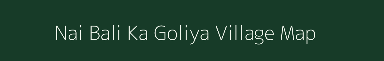 Nai Bali Ka Goliya village map in Rajasthan