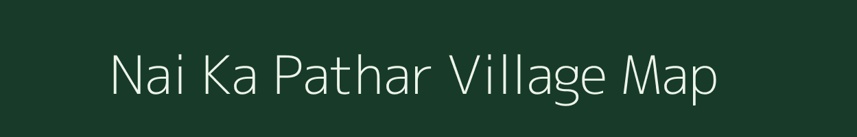 Nai Ka Pathar village map in Rajasthan