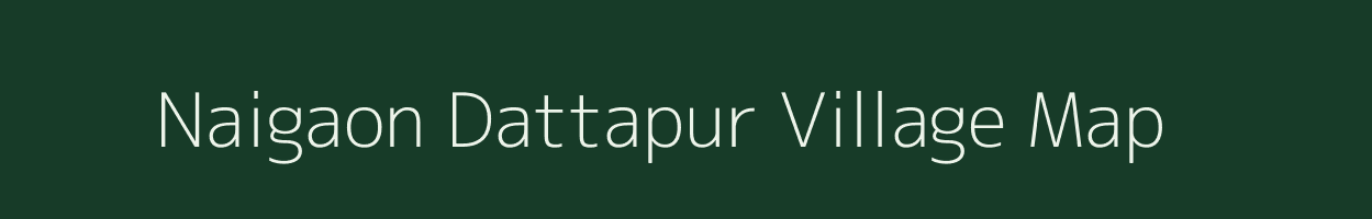 Naigaon Dattapur village map in Maharashtra
