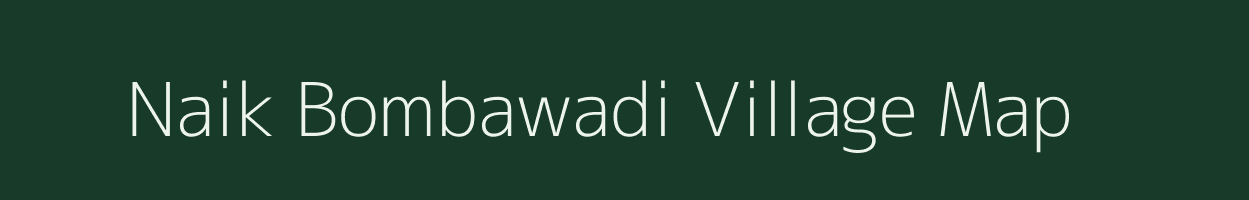 Naik Bombawadi village map in Maharashtra