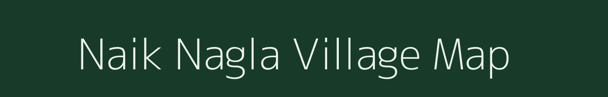 Naik Nagla village map in Uttar Pradesh