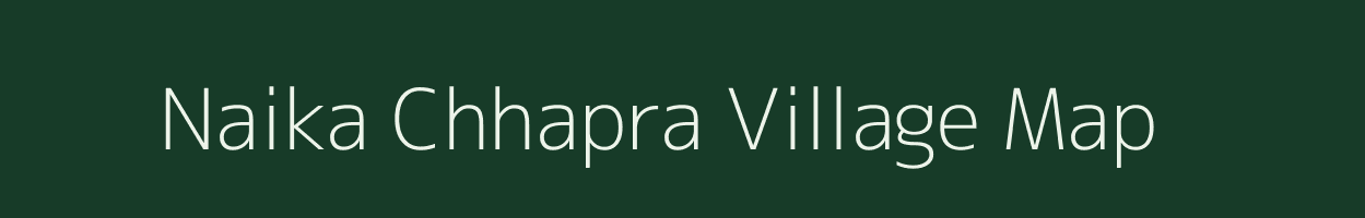 Naika Chhapra village map in Uttar Pradesh