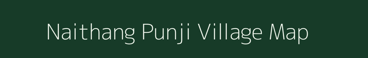 Naithang Punji village map in Assam