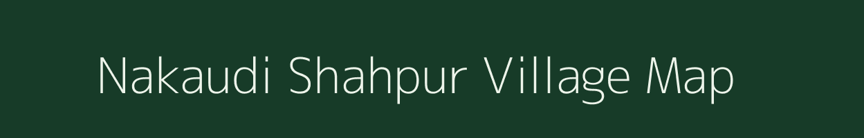 Nakaudi Shahpur village map in Uttar Pradesh