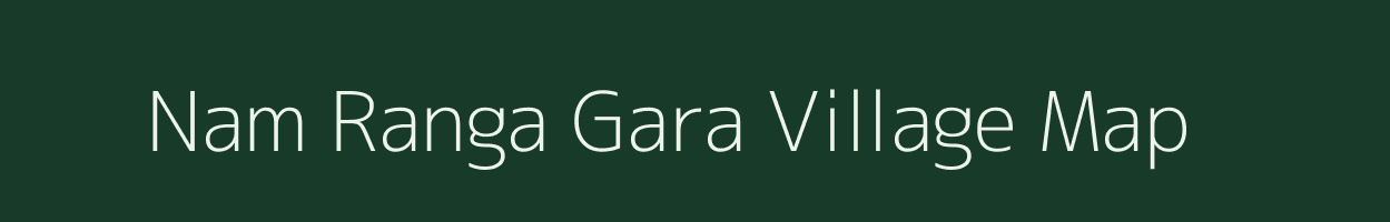 Nam Ranga Gara village map in Assam