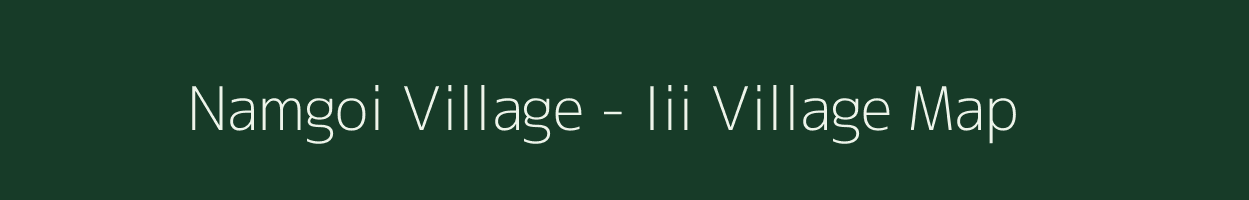 Namgoi Village - Iii village map in Arunachal Pradesh