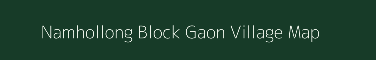 Namhollong Block Gaon village map in Assam