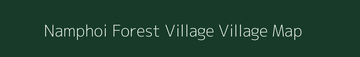 Namphoi Forest Village village map in Assam