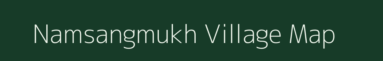 Namsangmukh village map in Arunachal Pradesh