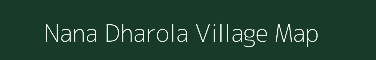 Nana Dharola village map in Gujarat
