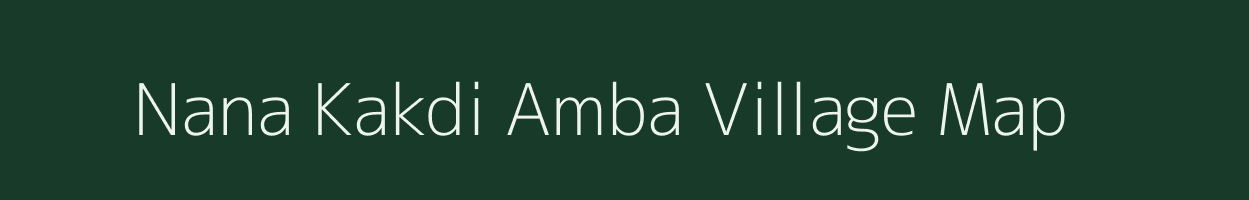 Nana Kakdi Amba village map in Gujarat