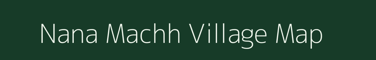 Nana Machh village map in Gujarat