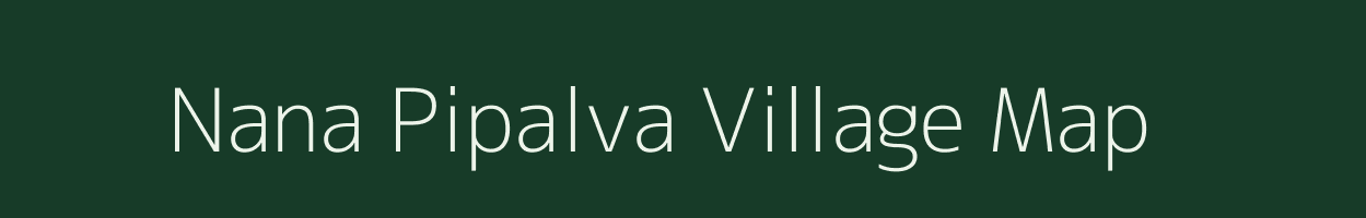 Nana Pipalva village map in Gujarat