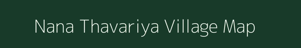 Nana Thavariya village map in Gujarat