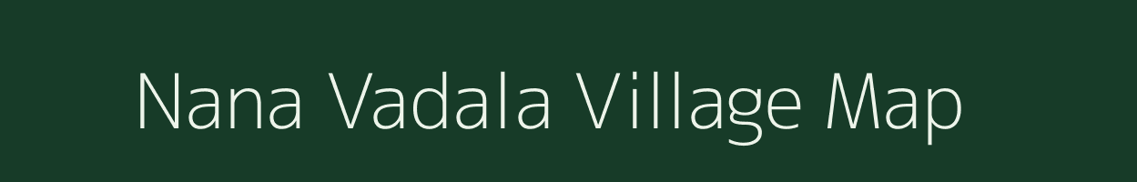 Nana Vadala village map in Gujarat